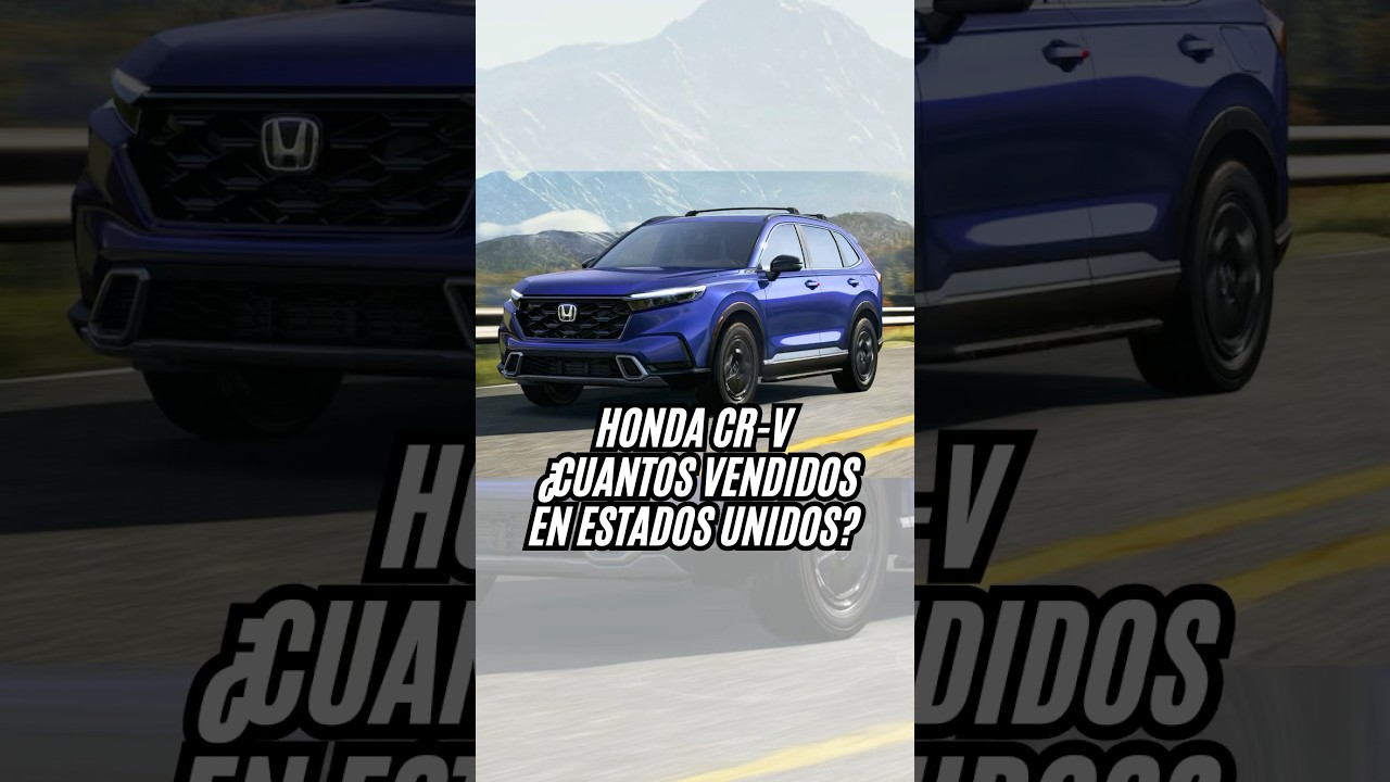 Honda CR-V &iquest;Cu&aacute;ntos Vendidos en USA?