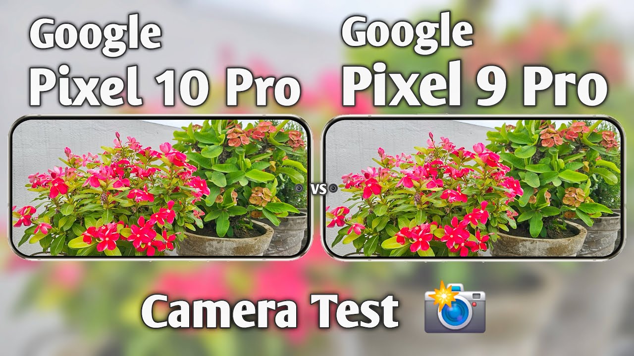 Google Pixel 10 Pro vs Pixel 9 Pro Camera Test Comparison