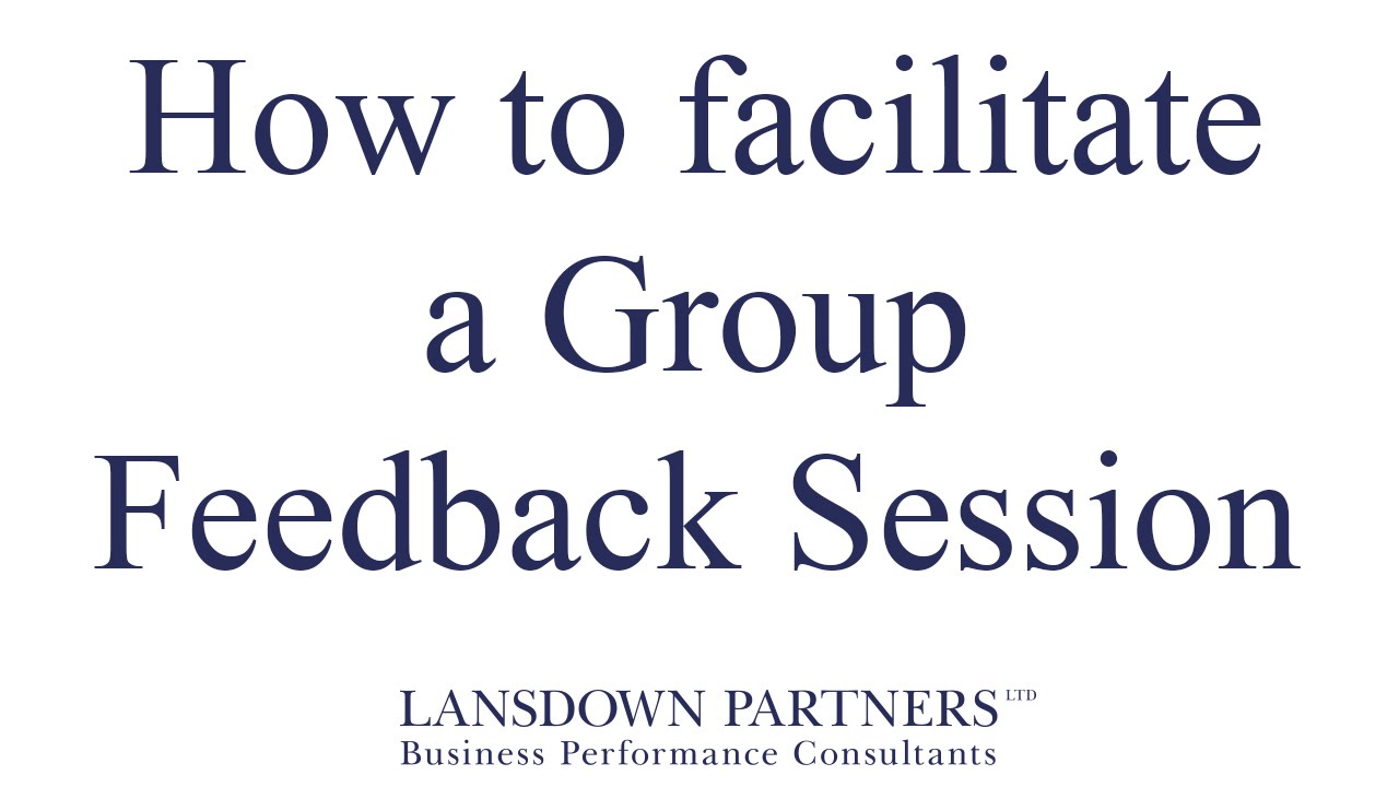 Video 25: How to facilitate a Group Feedback Session
