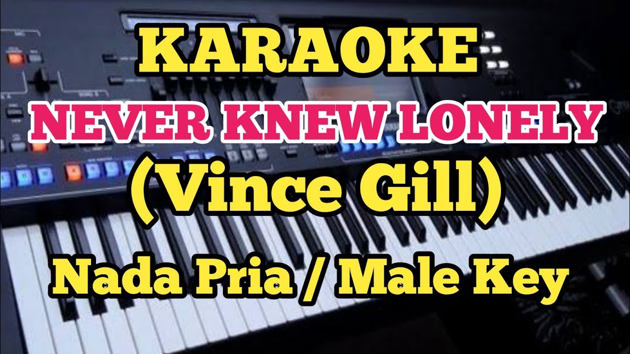 Karaoke NEVER KNEW LONELY - Vince Gill - Male/Pria