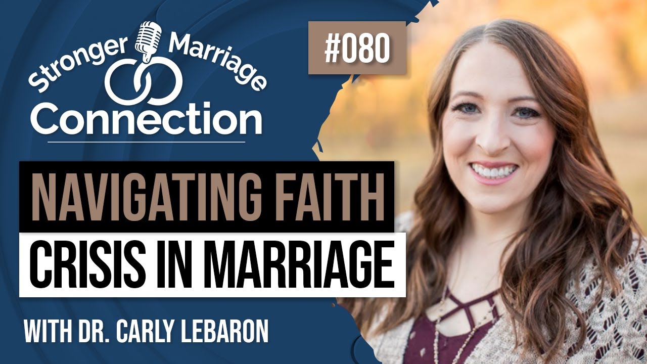 Faith Crisis in Marriage | Dr. Carly LeBaron | #80