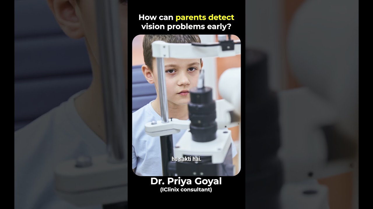 How Can Parents Detect Vision Problems Early? | Dr. Priya Goyal | IClinix Eye Care