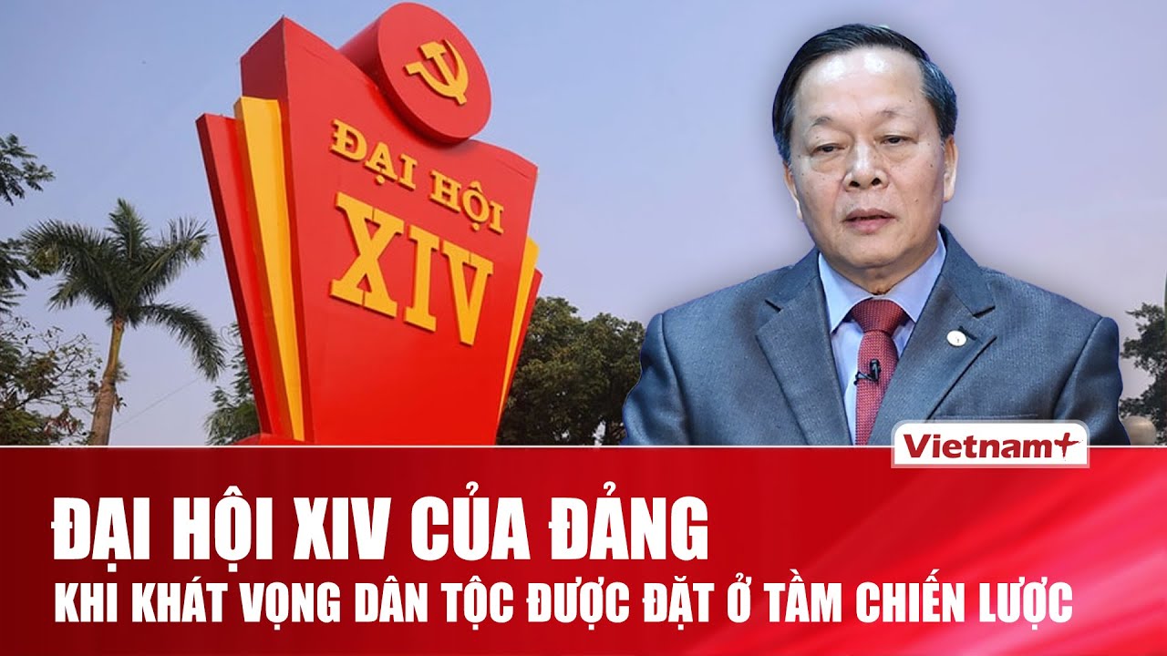 Điểm mới và đột phá của Đại hội XIV: Tư duy chiến lược cho kỷ nguyên mới