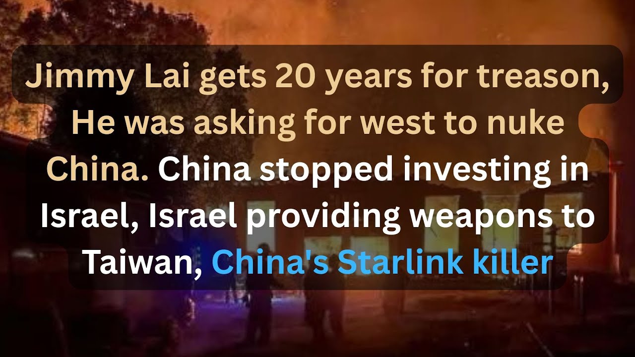 Jimmy Lai gets 20 years for treason, China stopped investing in Israel, China's Starlink killer