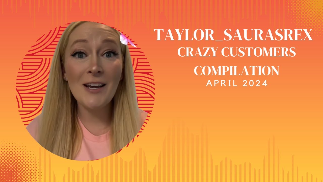 Out of control customers compilation Apr 2024 Taylor_saurasrex