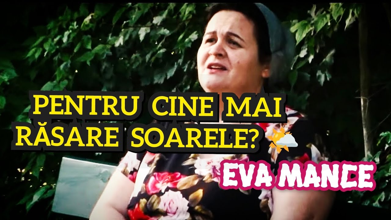 PENTRU CINE MAI RĂSARE SOARELE? | Eva Mance