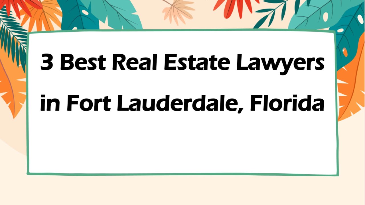 3 Best Real Estate Lawyers in Fort Lauderdale, Florida | Property Attorneys