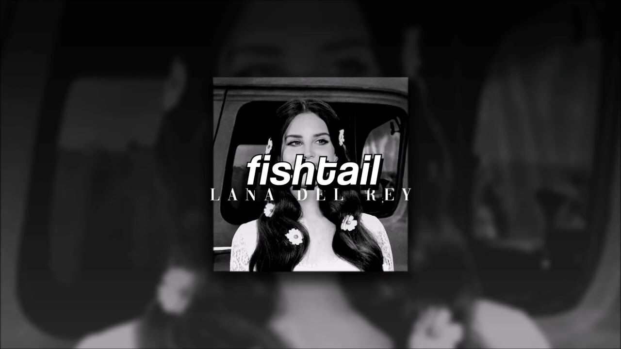 Lana Del Rey, Fishtail | sped up |