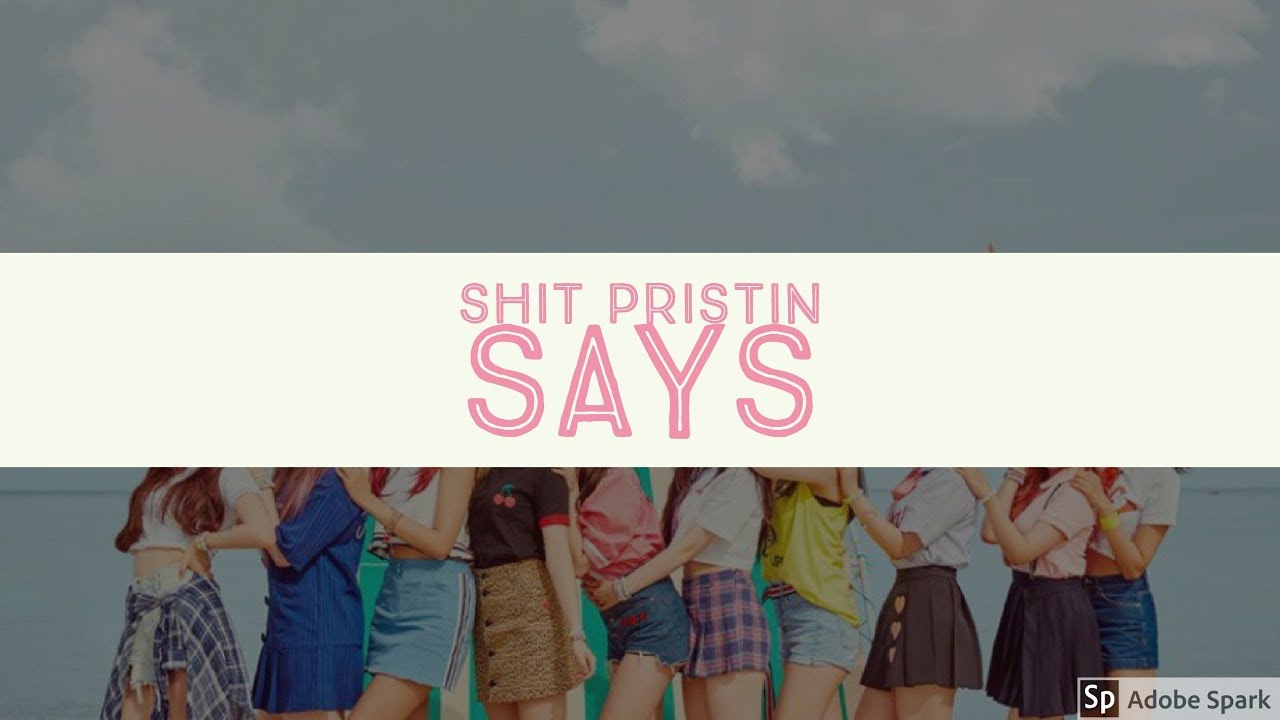 Shit Pristin Says