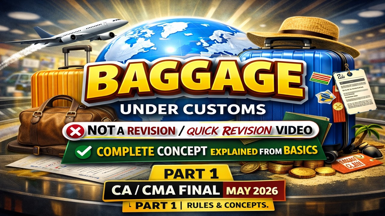 Baggage under Customs Act | Foreign Travel Rules | CA/CMA IDT | May 2026 | Part 1