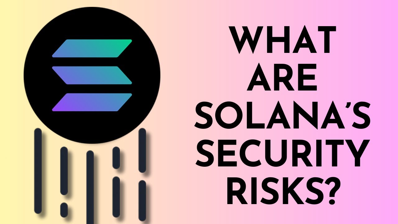 What are Solana&rsquo;s Security Risks? | Explained