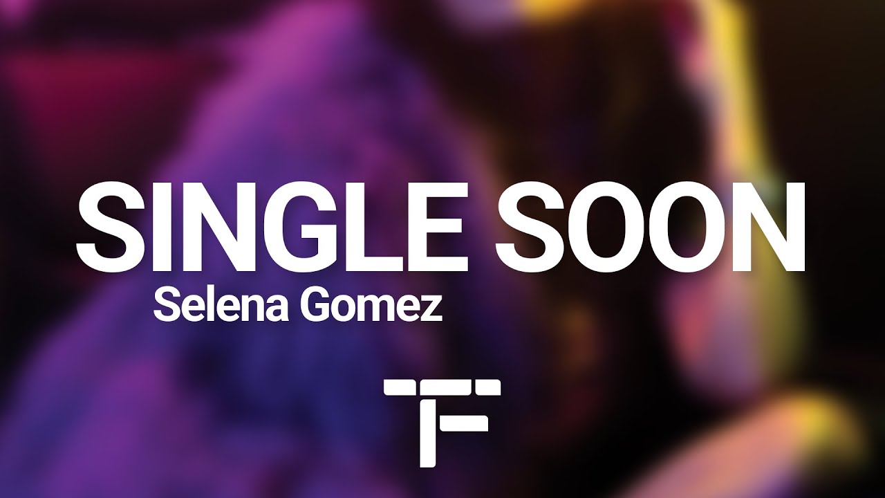 [TRADUCTION FRANÇAISE] Selena Gomez - Single Soon