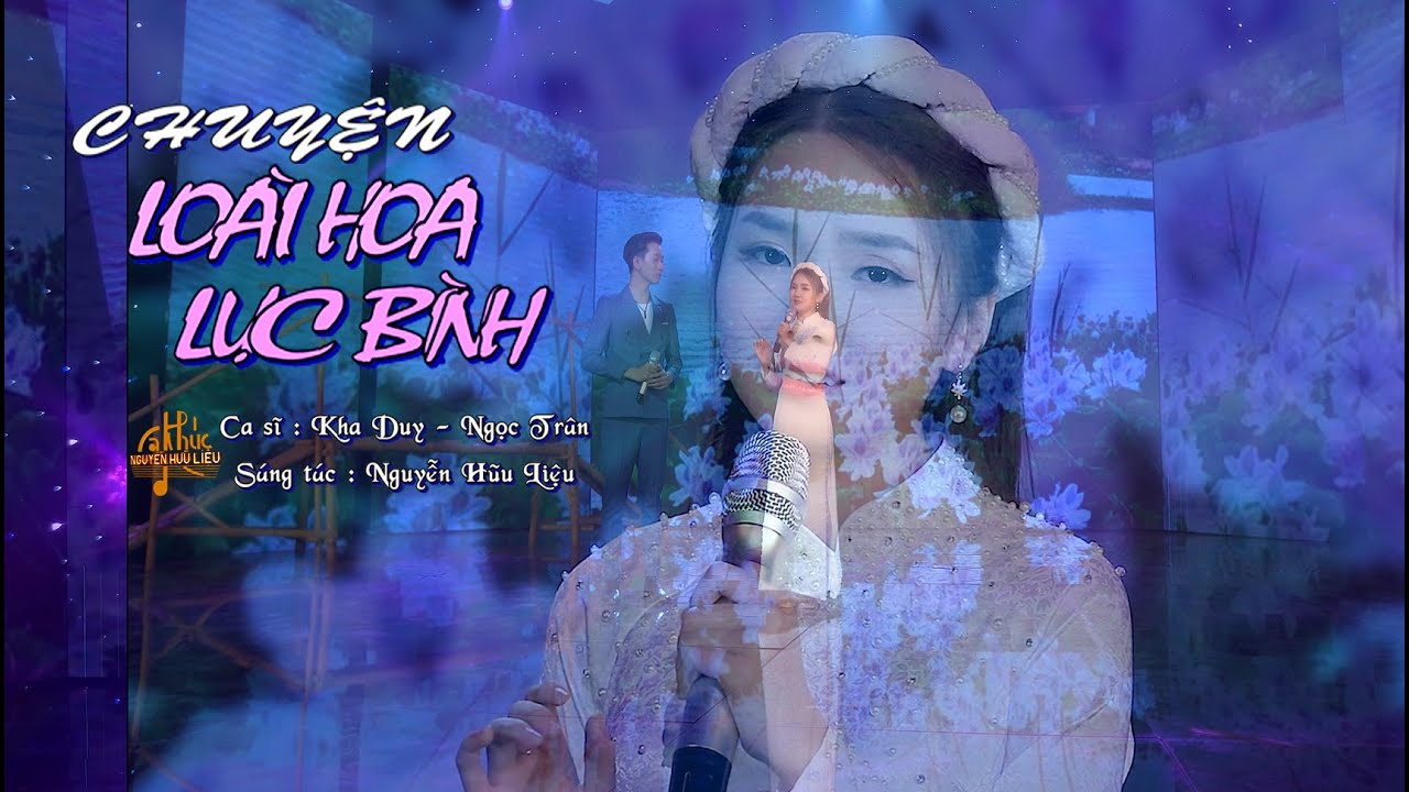 CHUYỆN LOÀI HOA LỤC BÌNH [Tuyệt phẩm song ca Kha Duy – Ngọc Trân | Ca khúc Nguyễn Hữu Liệu ]