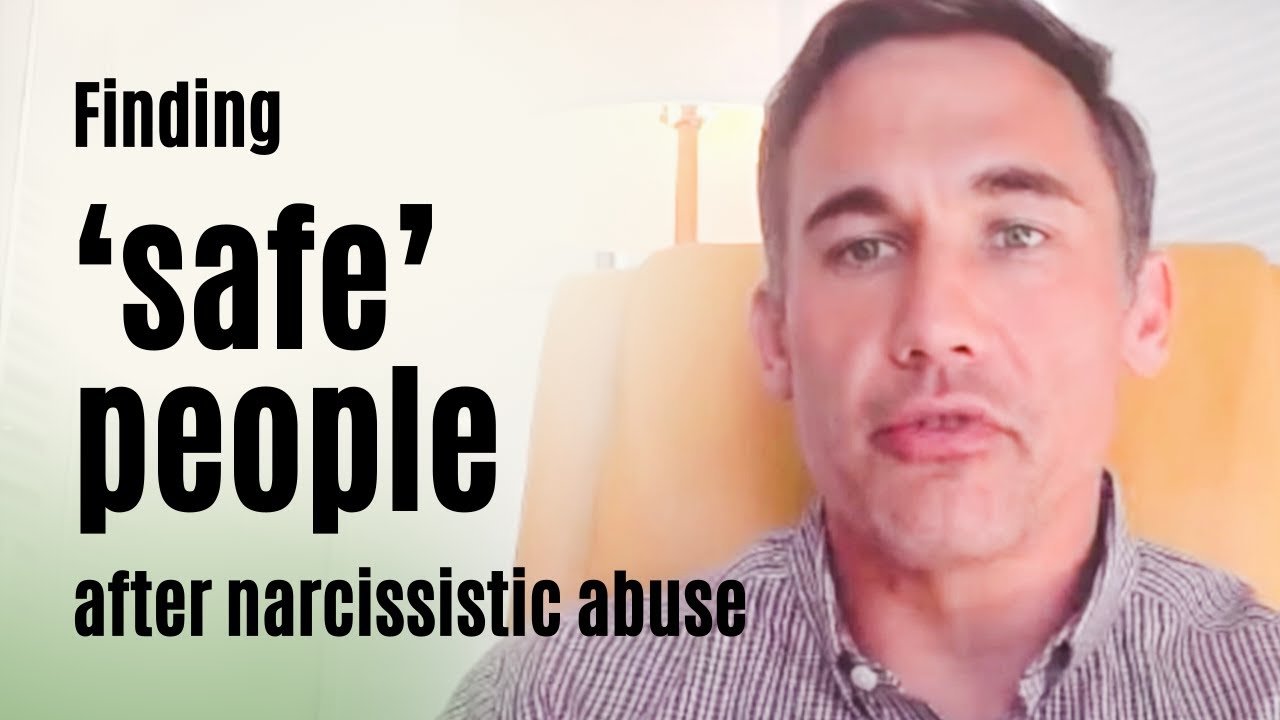 Finding ‘safe’ people after narcissistic abuse