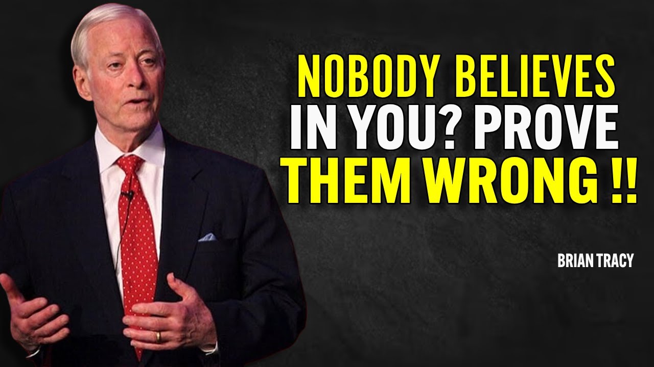 Nobody Believes in You? Prove Them Wrong - Brian Tracy Motivation