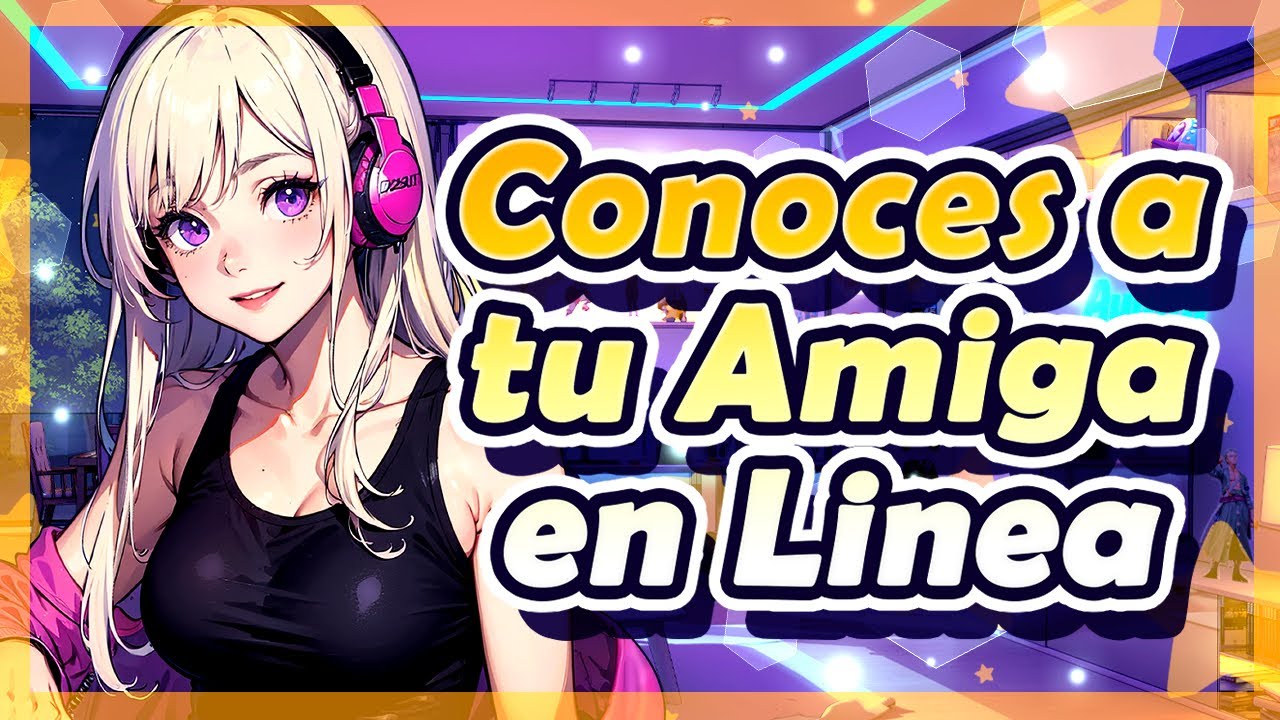 ✨ CONOCES a tu AMIGA en LINEA ❤️/ ASMR Roleplay / ESPAÑOL ✨