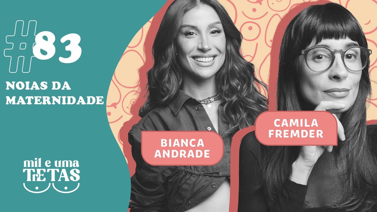 #83 - NOIAS DA MATERNIDADE | Bianca Andrade e Camila Fremder