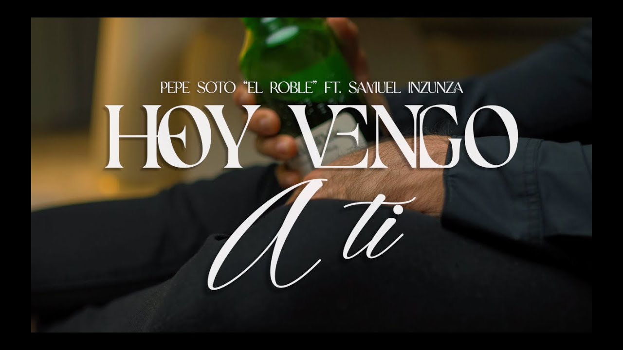 Hoy Vengo a Ti / @PepeSotoElRoble  Ft.Samuel Inzunza