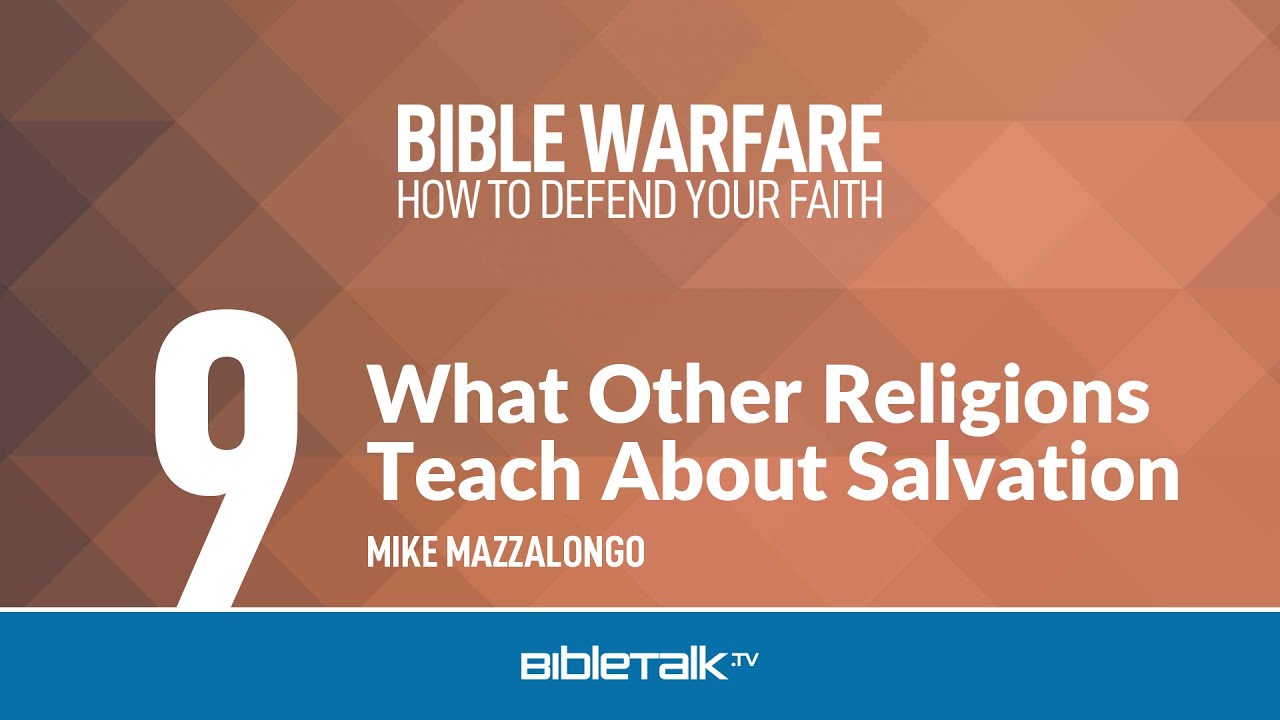 What Other Religions Teach About Salvation – Mike Mazzalongo | BibleTalk.tv