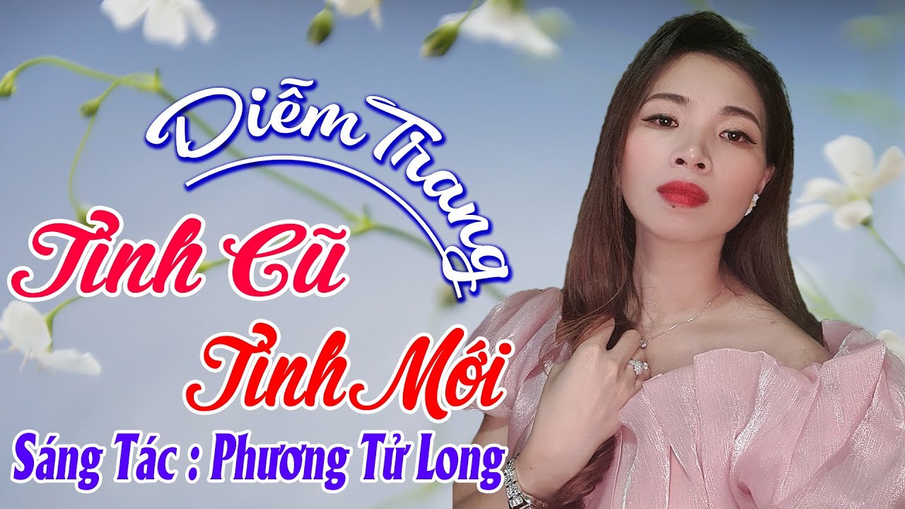 Tình Cũ Tình Mới / ST : Phương Tử Long / TB : Diễm Trang