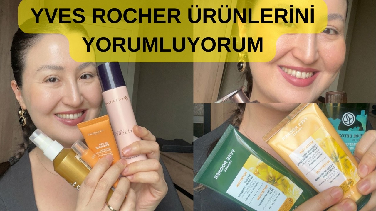 YVES ROCHER ÜRÜNLERİNİ YORUMLUYORUM
