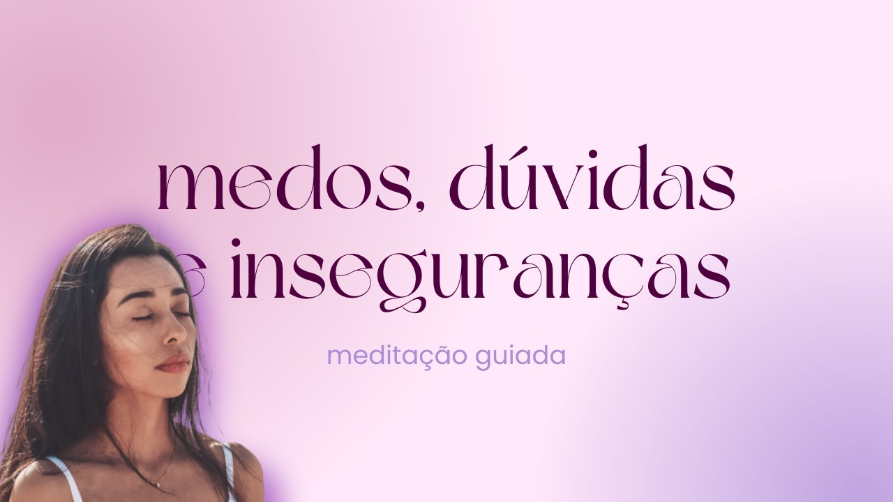 Medita&ccedil;&atilde;o Guiada para diminuir Medos, D&uacute;vidas e Inseguran&ccedil;as por D&eacute;bora Porto