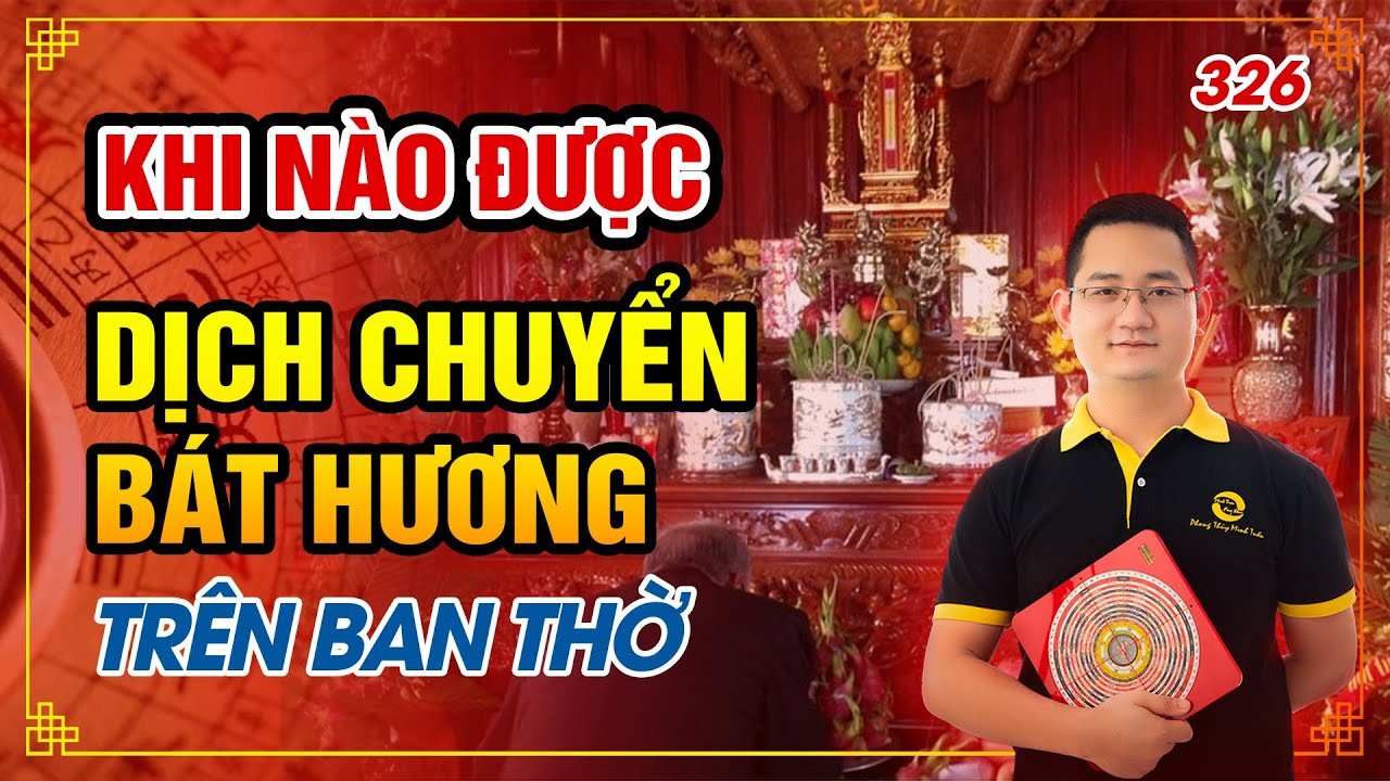 326. Khi nào được dịch chuyển Bát Hương trên Ban thờ?