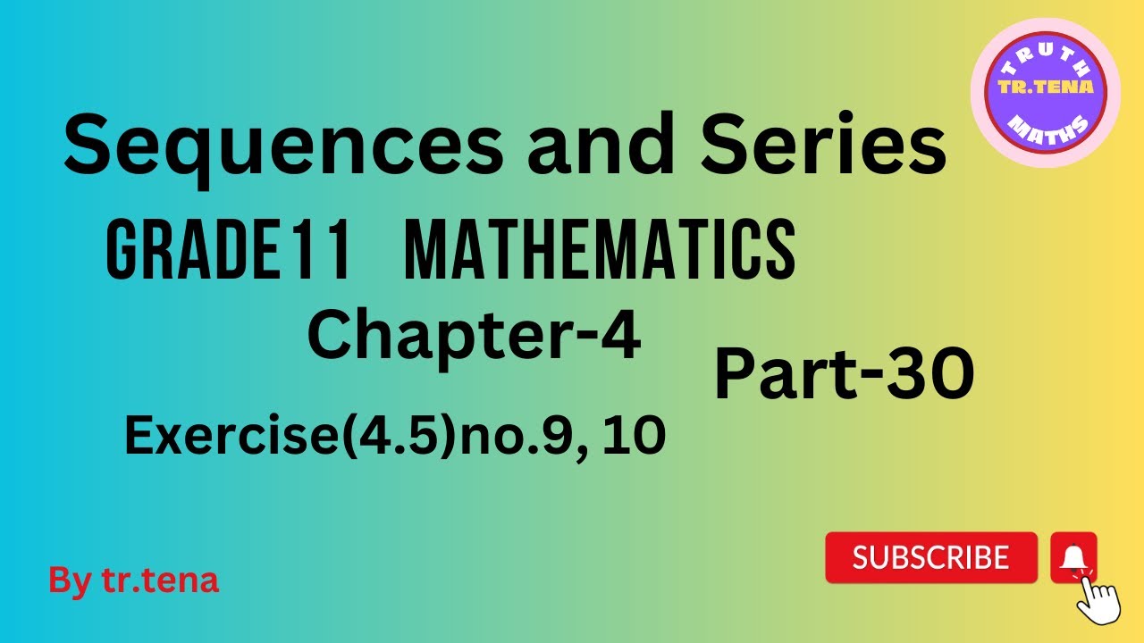 Grade11 maths chapter4,sequences and series, exercise(4.5)no.9, 10, tena