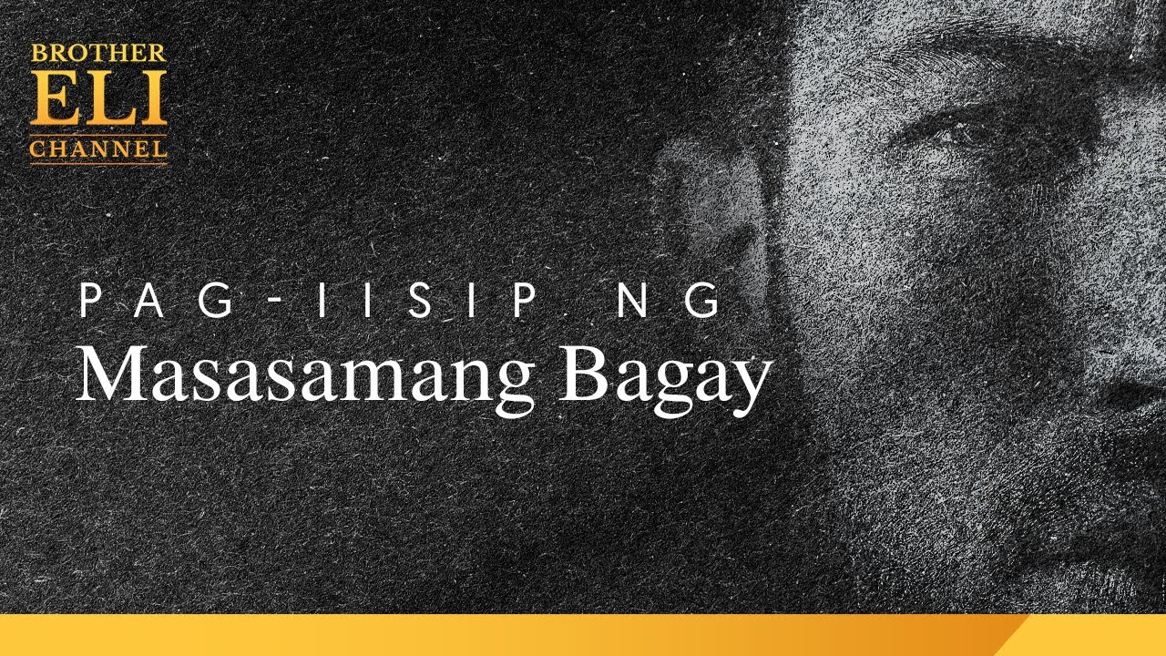 Bakit nakapag-iisip ng masasamang bagay ang isang tao? | Brother Eli Channel