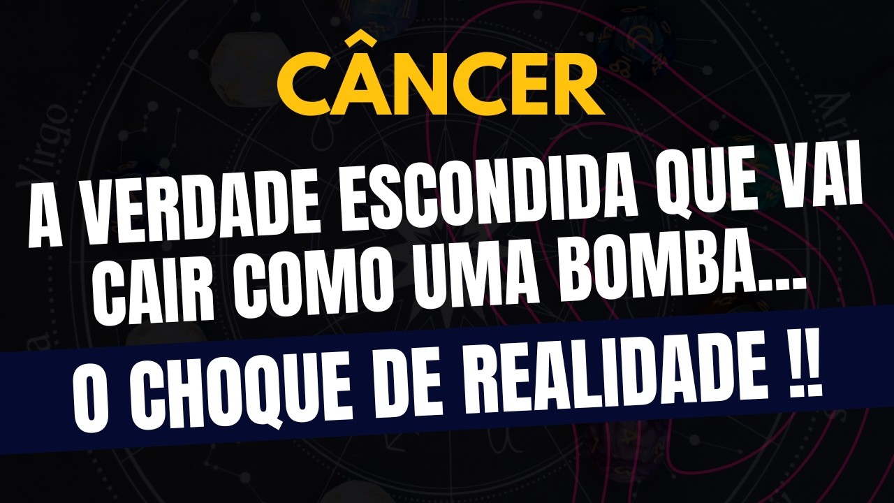 CÂNCER♋ O CHOQUE DE REALIDADE! A Verdade Escondida Que Vai Cair Como Uma Bomba!