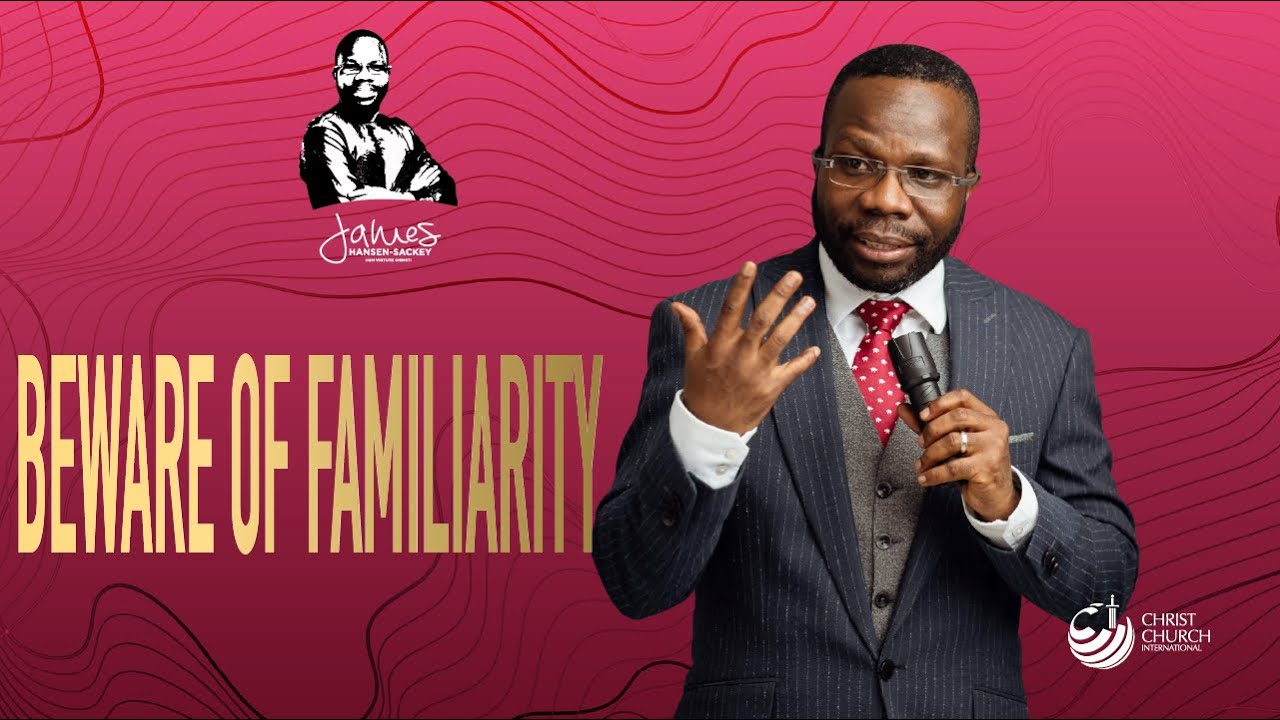Beware Of Familiarity | Bishop James Hansen-Sackey | Victory Service