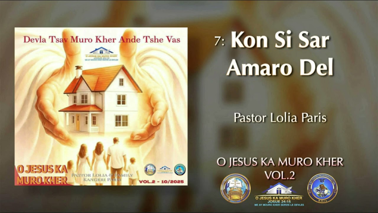 Kon Si Sar Amaro Del - P. Lolia Paris I O Jesus Ka Muro Kher 2 I Devla Tsav Muro Kher Ande Tshe Vas
