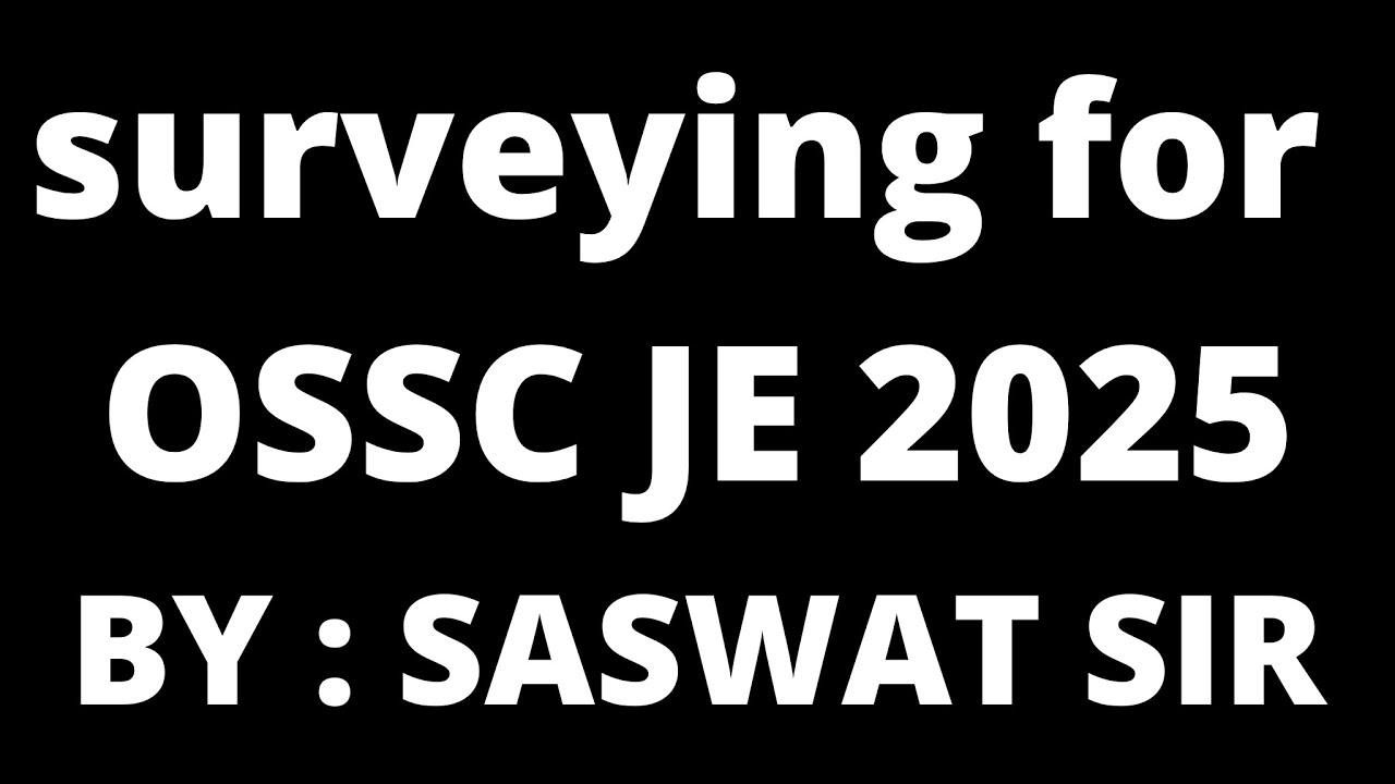 OSSC JE 2025 EXAM PREPARATION | SURVEYING BY SASWAT PATTNAIK SIR | LEC 1 | SURVEY FOR OSSC JE EXAM