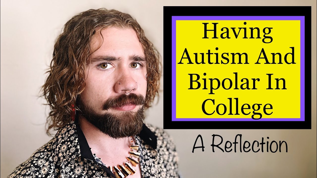 Having Autism And Bipolar In College (A Reflection Of My Personal Experience)