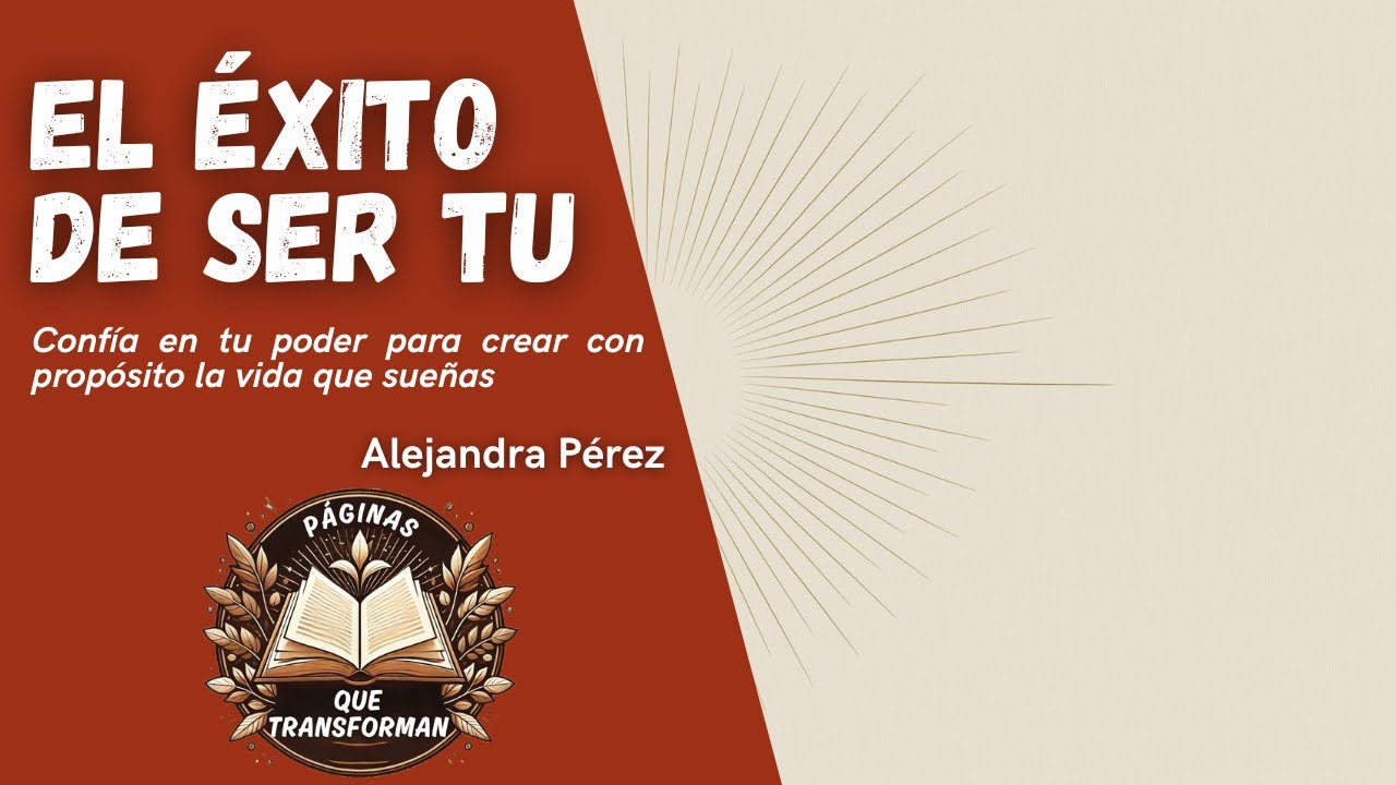 El éxito de ser tú | Análisis | Confía en tu poder para crear la vida que sueñas de Alejandra Pérez