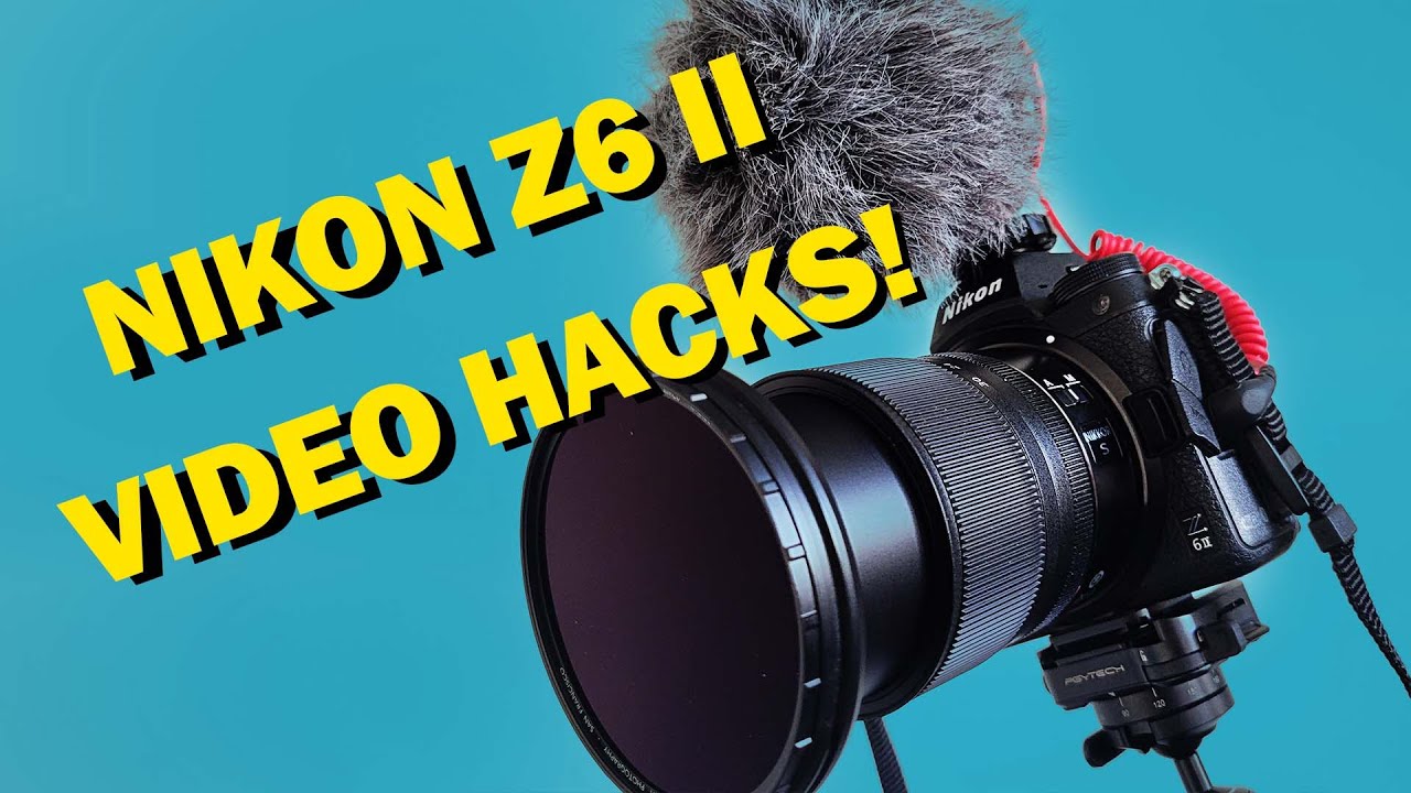 Nikon Z6II Video Hacks!  You'll LOVE #2!