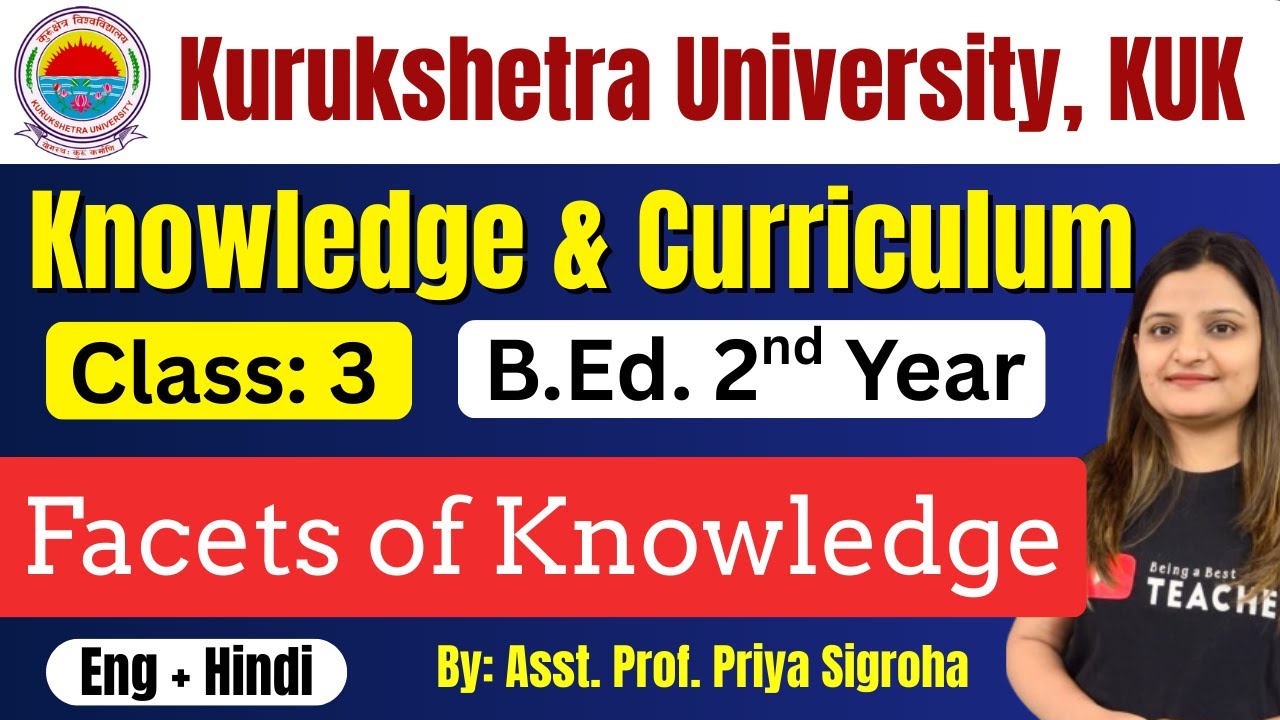 Facets of Knowledge | KUK Knowledge & Curriculum Class- 3 | B.Ed. 2nd Year |