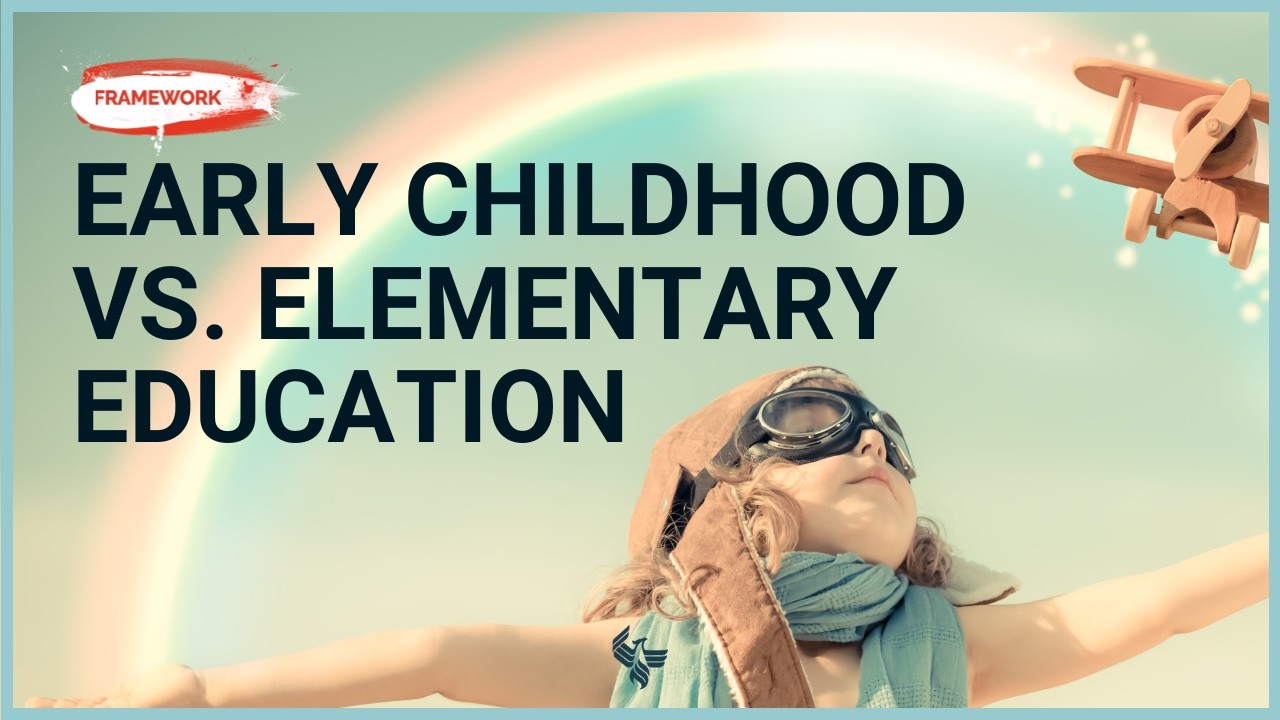 The Framework | Early Childhood vs Elementary Teacher: Which Is Right for You?