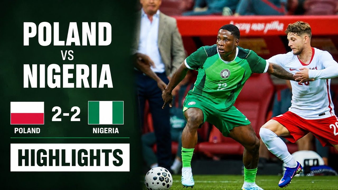 HIGHLIGHTS: POLAND Vs NIGERIA || INTERNATIONAL FRIENDLY MATCH
