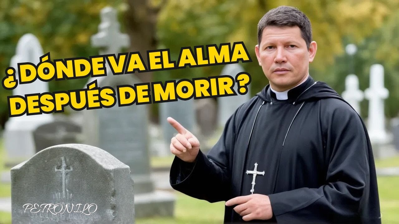 ¿A Dónde va el Alma al Morir? Padre Luis Toro