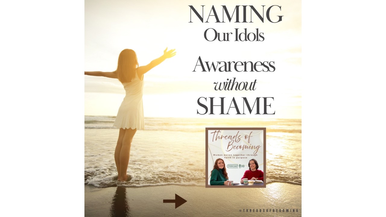 Naming Our Idols : Awareness Without Shame