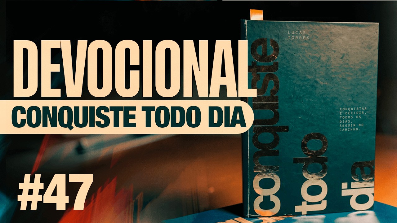 DEVOCIONAL | CONQUISTE TODO DIA | #47