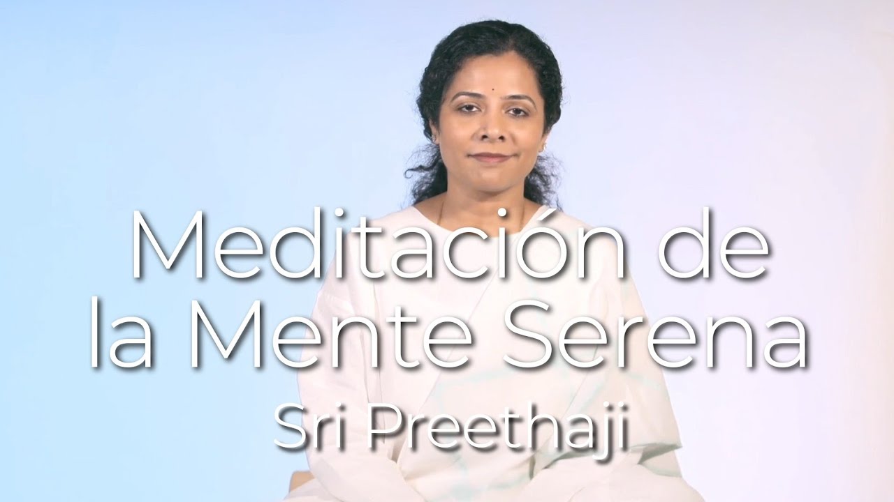 Meditaci&oacute;n de la Mente Serena - Sri Preethaji
