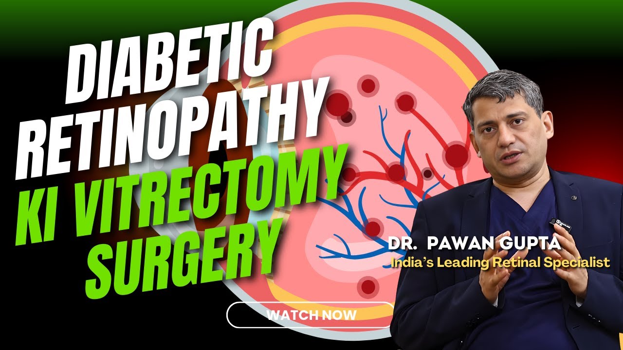 How ,When and Why Surgery for Diabetic Retinopathy | DR. PAWAN GUPTA