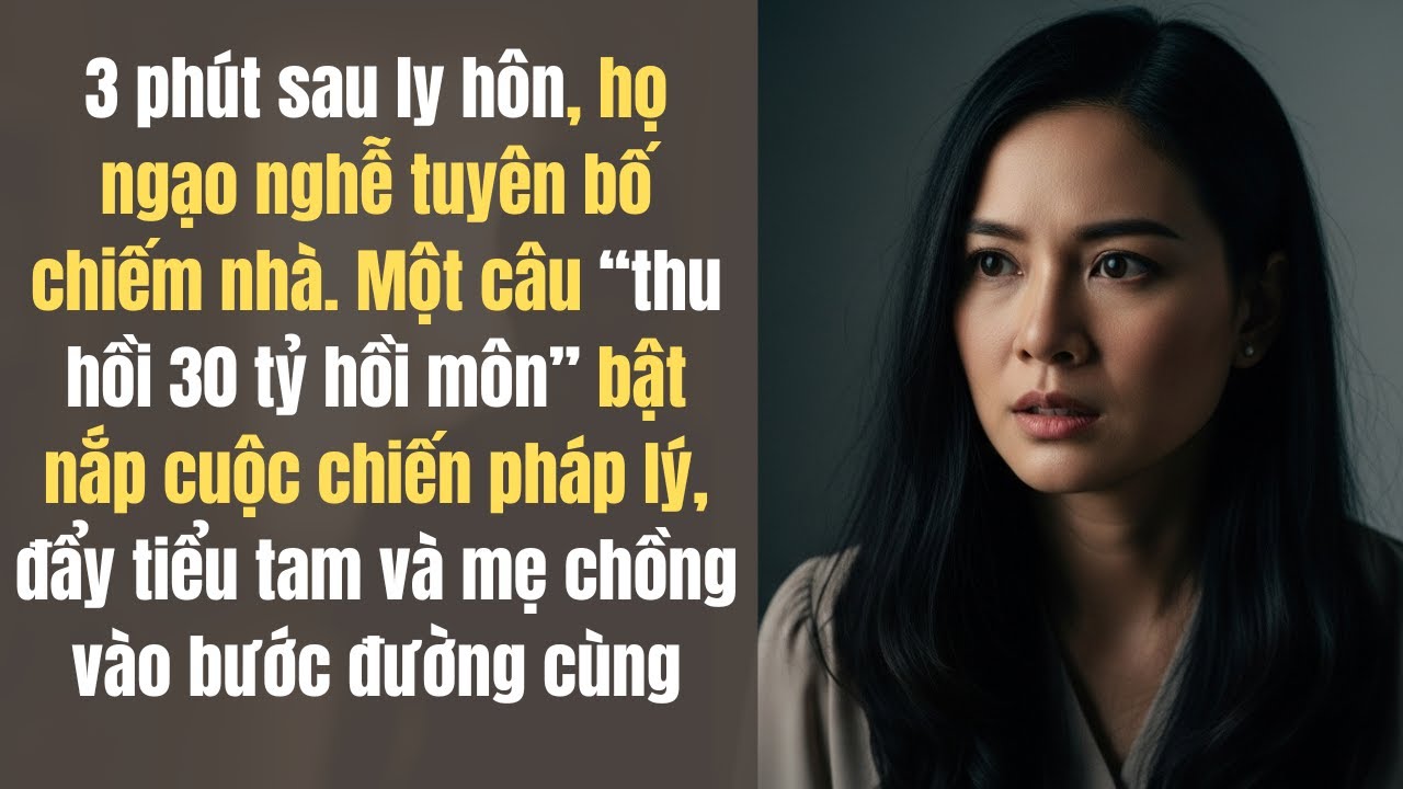3 phút sau ly hôn mẹ chồng dắt tiểu tam chiếm biệt thự