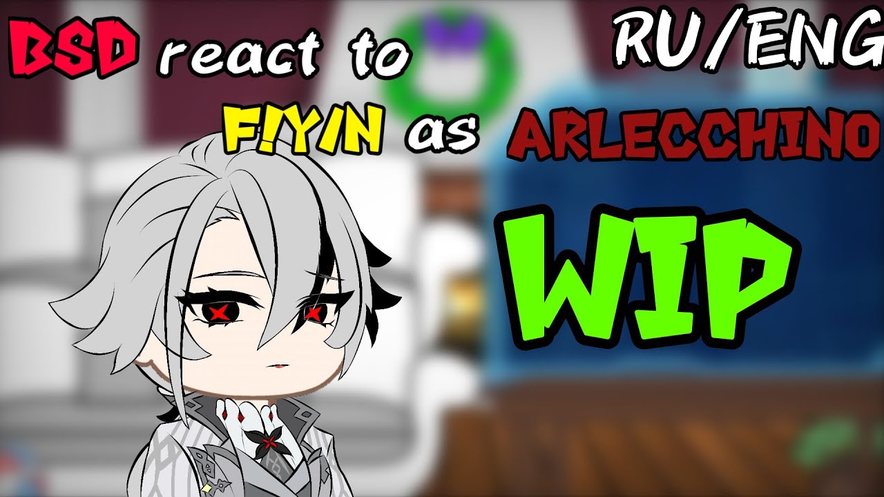 || BSD react to f!y/n as Arlecchino || 2x || wip || RU/ENG || ℝ𝕠𝔸𝕦𝕊 ||