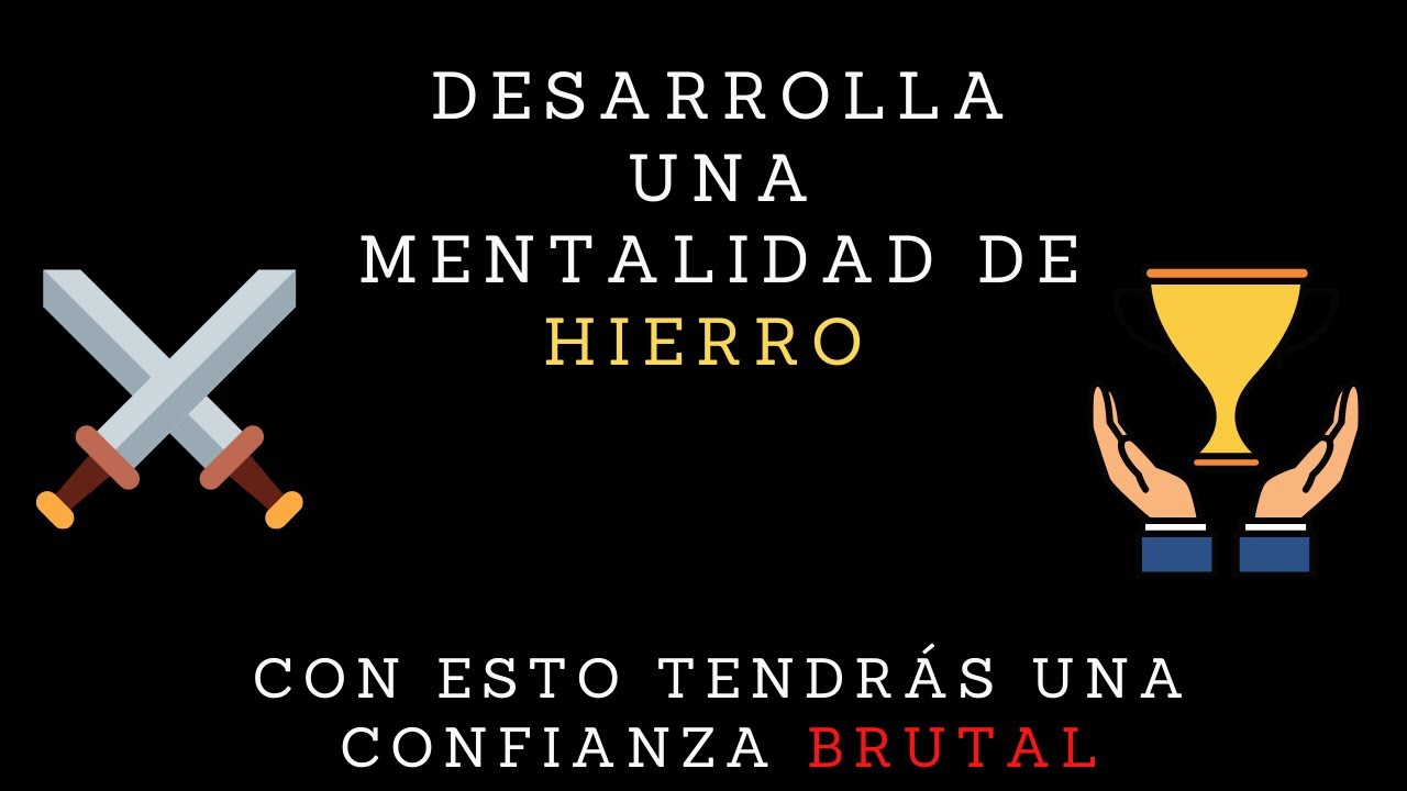 Cómo Desarrollar Una Mentalidad Fuerte Y Poderosa: Genera Una Confianza Profunda Y Verdadera