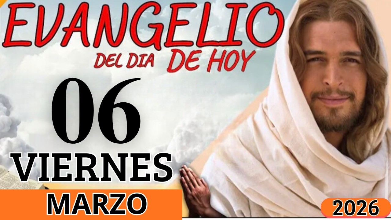 EVANGELIO DE HOY VIERNES 06 DE MARZO DEL 2026