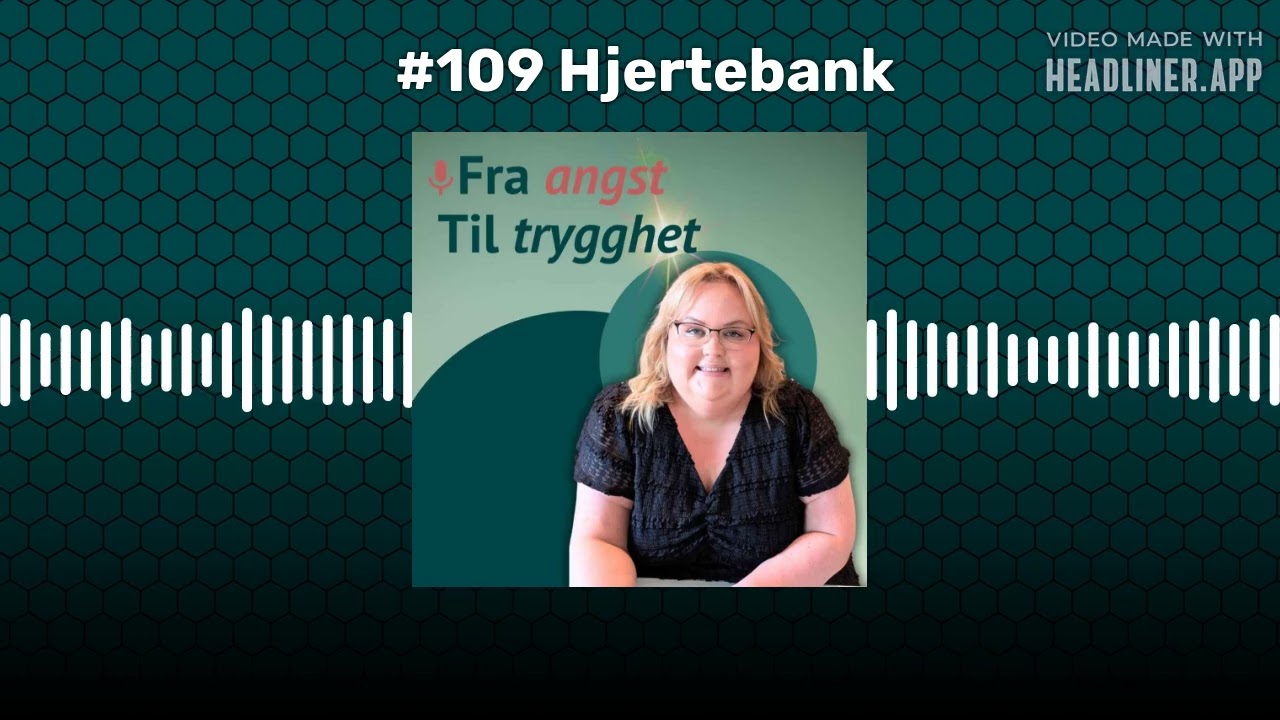 #109 Hjertebank | Fra angst til trygghet