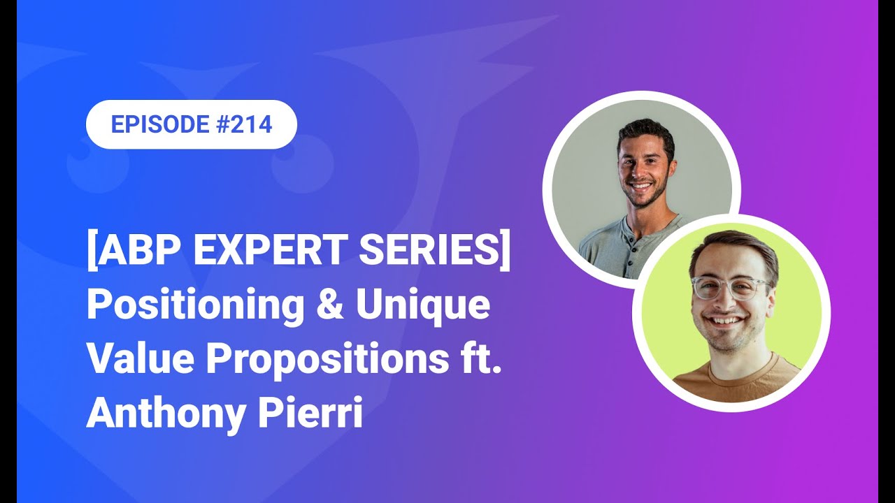 214: [ABP EXPERT SERIES] Positioning & Unique Value Propositions ft. Anthony Pierri